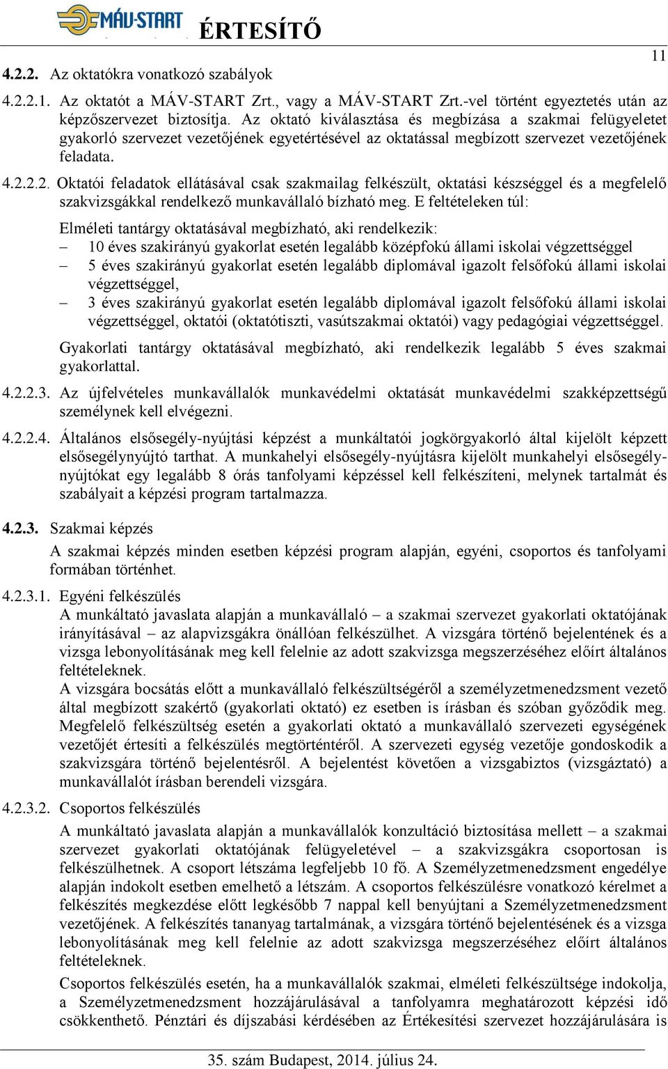 2.2. Oktatói feladatok ellátásával csak szakmailag felkészült, oktatási készséggel és a megfelelő szakvizsgákkal rendelkező munkavállaló bízható meg.