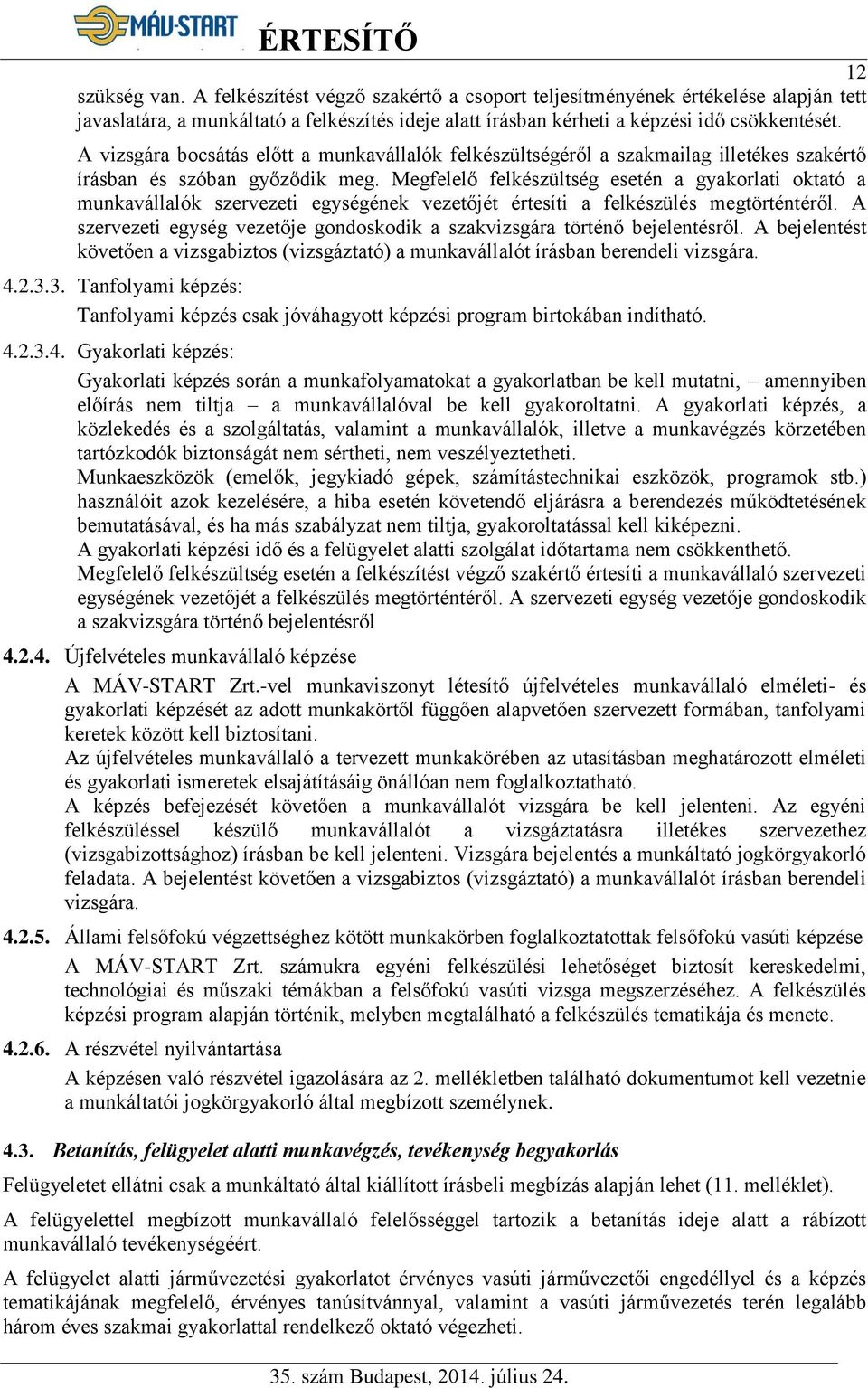 Megfelelő felkészültség esetén a gyakorlati oktató a munkavállalók szervezeti egységének vezetőjét értesíti a felkészülés megtörténtéről.