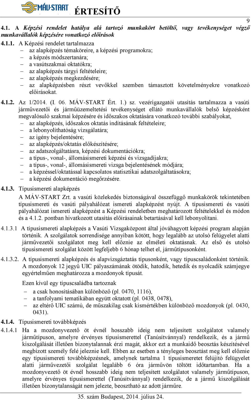 1. A Képzési rendelet tartalmazza az alapképzés témaköreire, a képzési programokra; a képzés módszertanára; a vasútszakmai oktatókra; az alapképzés tárgyi feltételeire; az alapképzés megkezdésére; az