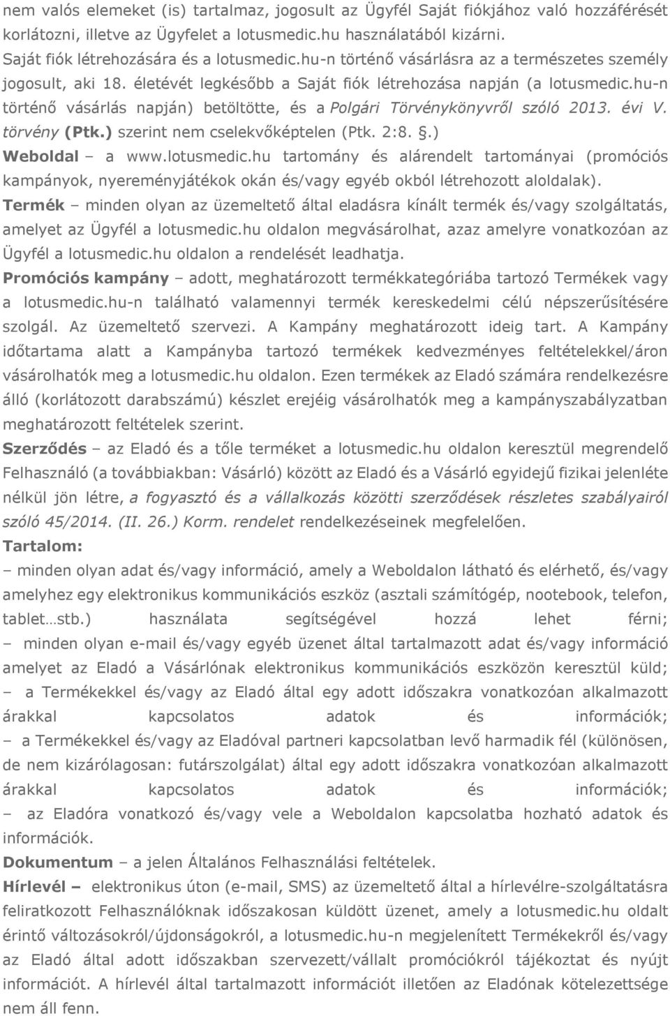 hu-n történő vásárlás napján) betöltötte, és a Polgári Törvénykönyvről szóló 2013. évi V. törvény (Ptk.) szerint nem cselekvőképtelen (Ptk. 2:8..) Weboldal a www.lotusmedic.