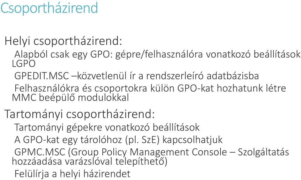 modulokkal Tartományi csoportházirend: Tartományi gépekre vonatkozó beállítások A GPO-kat egy tárolóhoz (pl.