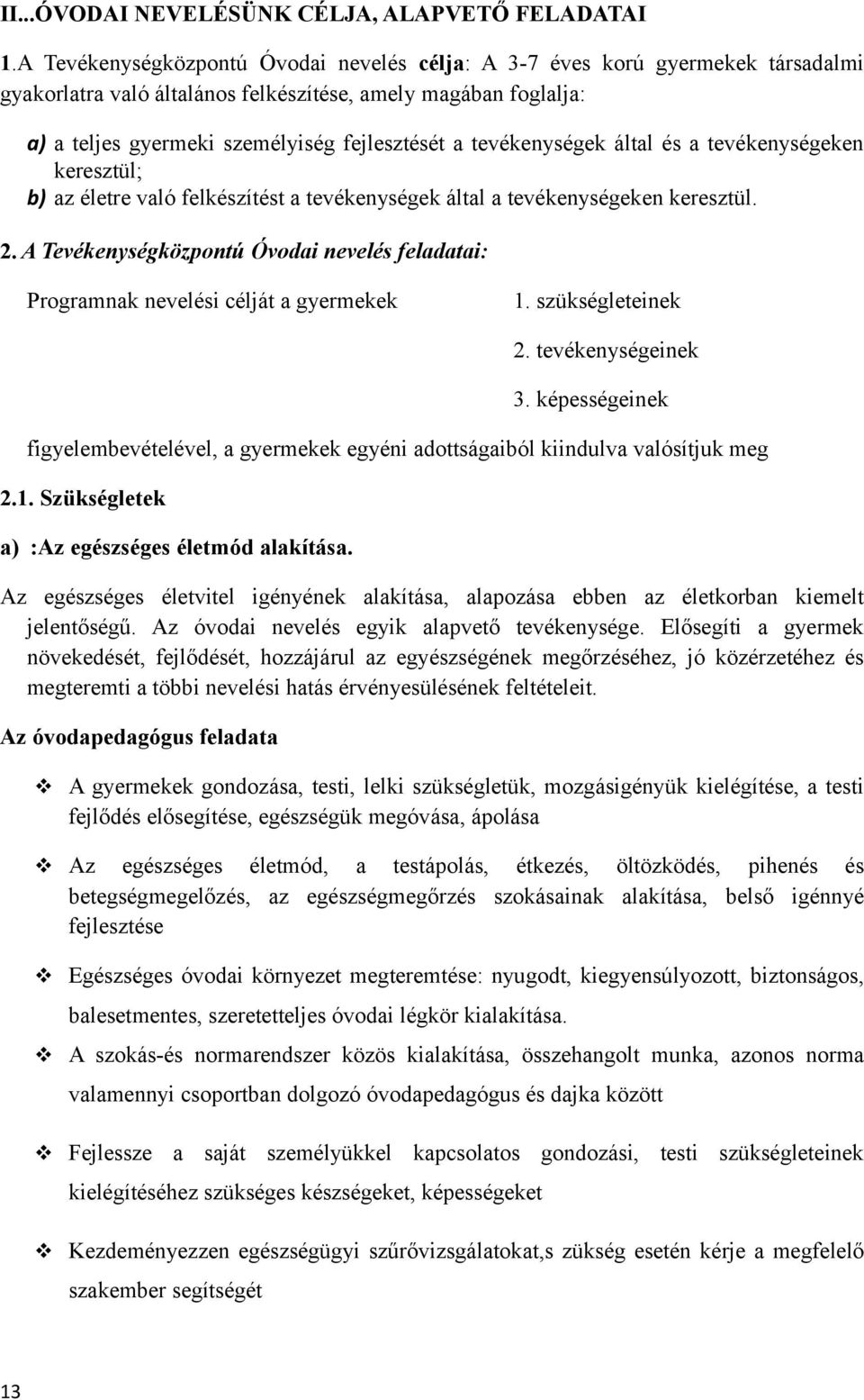 tevékenységek által és a tevékenységeken keresztül; b) az életre való felkészítést a tevékenységek által a tevékenységeken keresztül. 2.