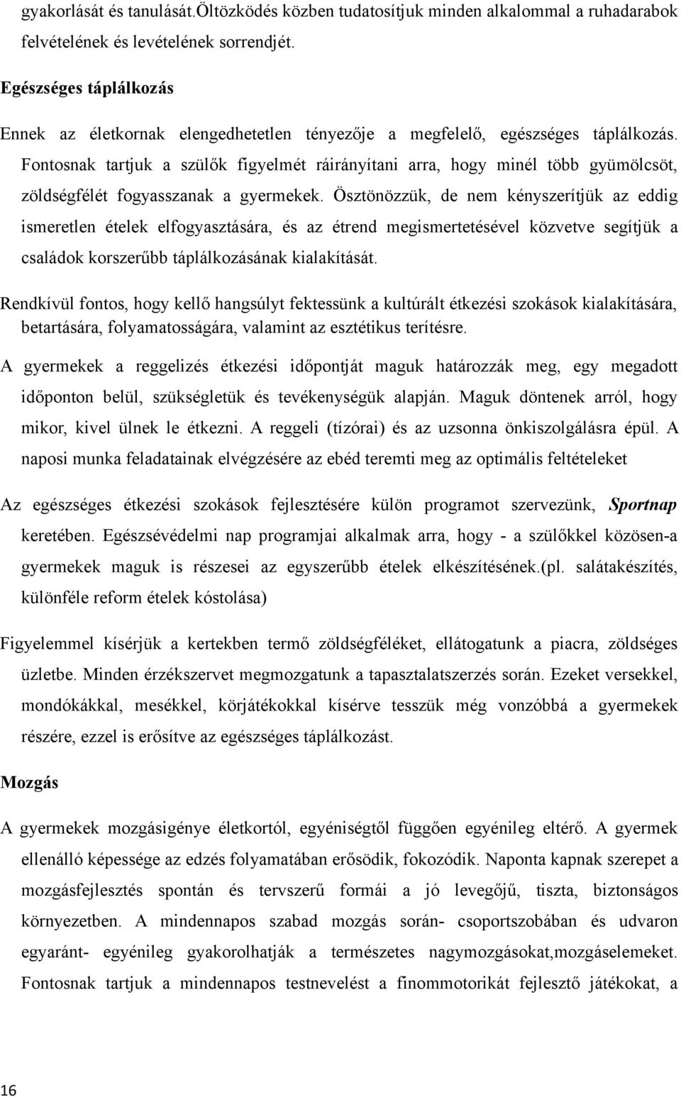 Fontosnak tartjuk a szülők figyelmét ráirányítani arra, hogy minél több gyümölcsöt, zöldségfélét fogyasszanak a gyermekek.