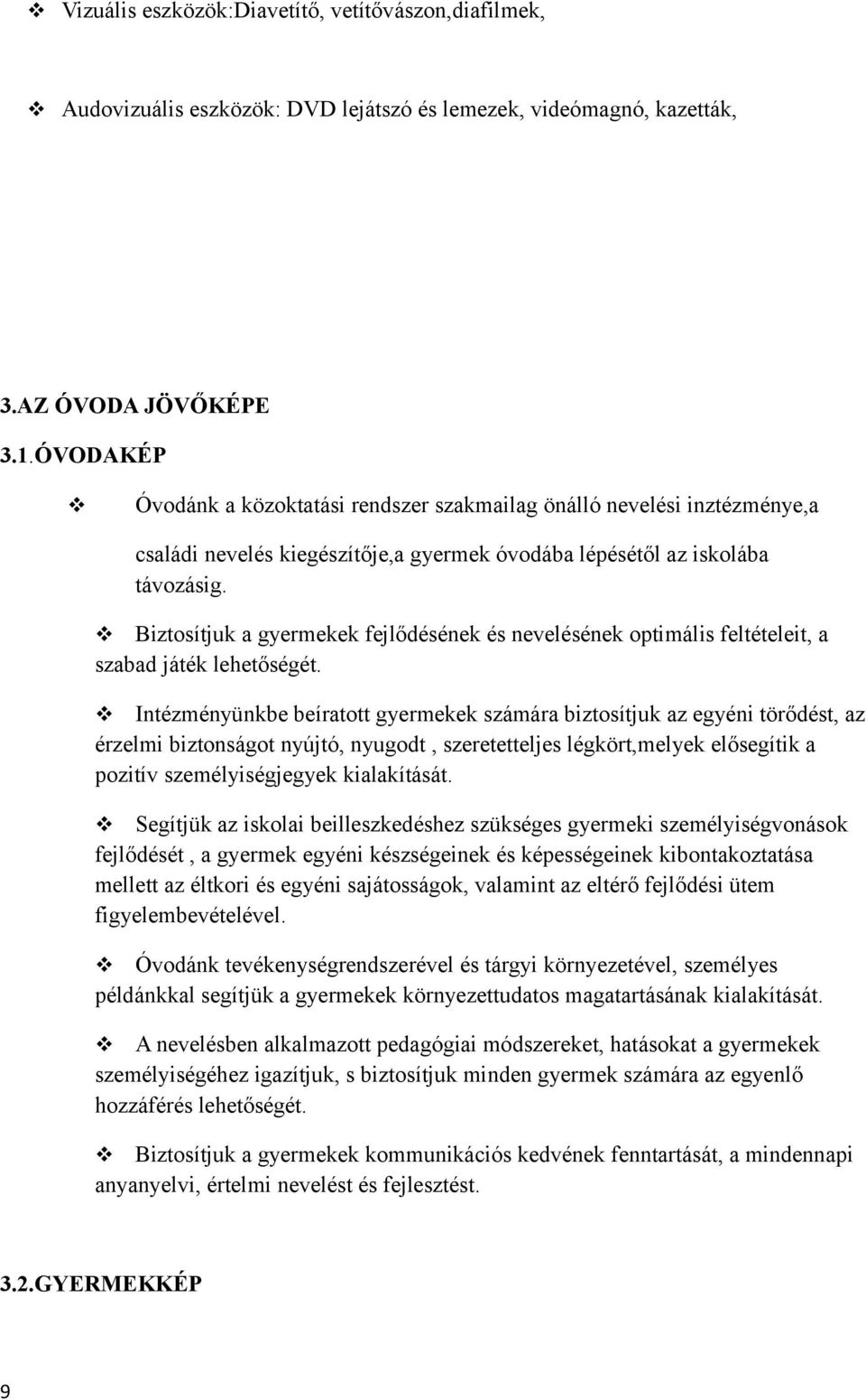 Biztosítjuk a gyermekek fejlődésének és nevelésének optimális feltételeit, a szabad játék lehetőségét.