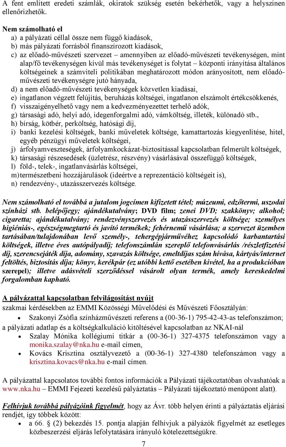 mint alap/fő tevékenységen kívül más tevékenységet is folytat központi irányítása általános költségeinek a számviteli politikában meghatározott módon arányosított, nem előadóművészeti tevékenységre