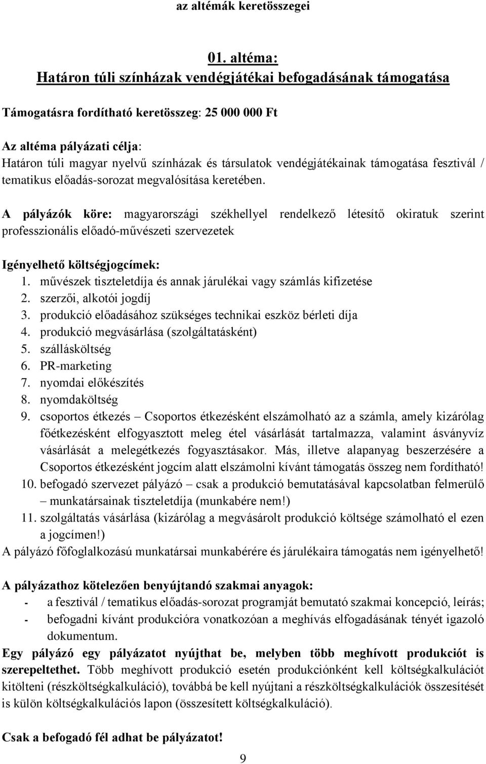 vendégjátékainak támogatása fesztivál / tematikus előadás-sorozat megvalósítása keretében.