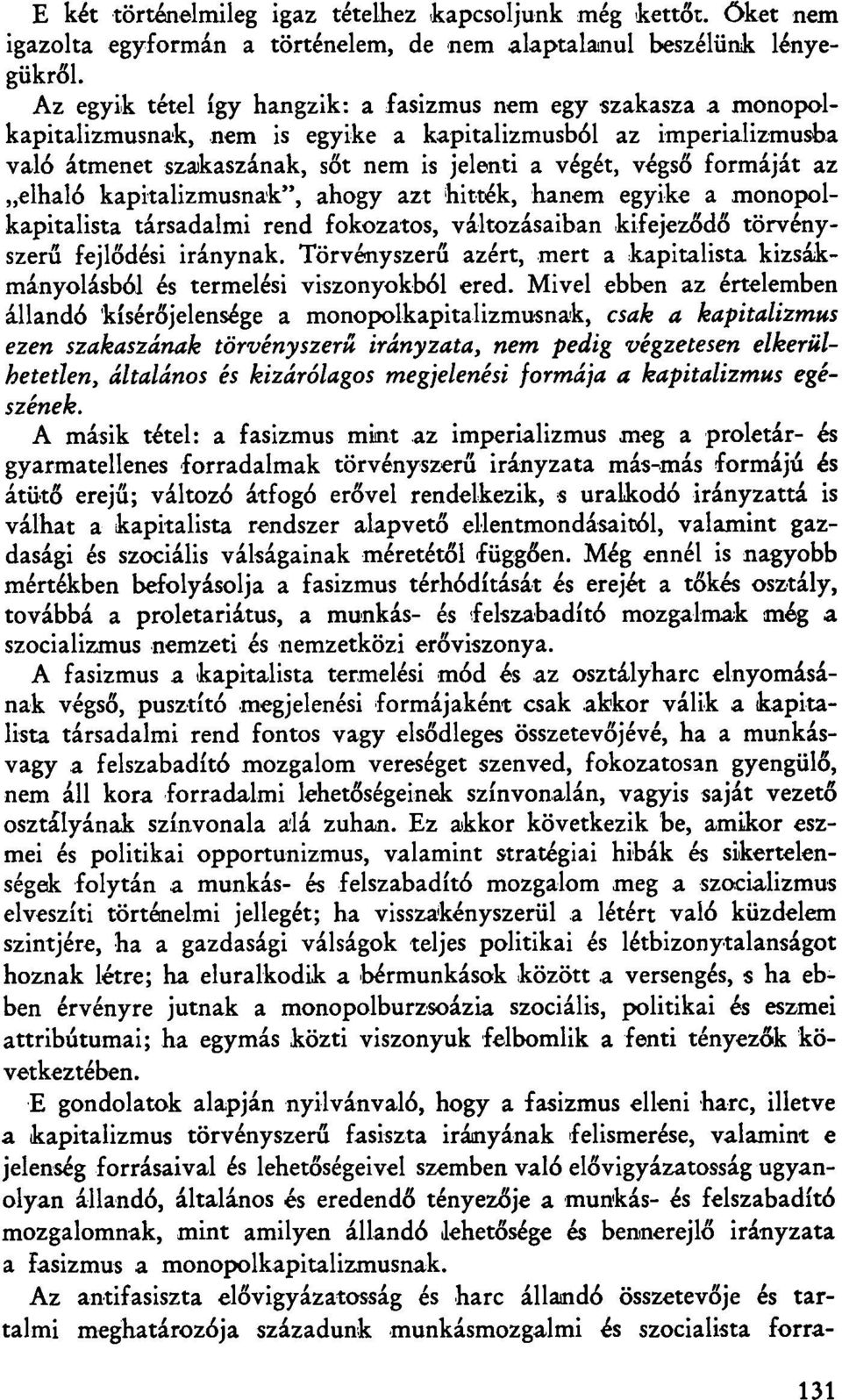 formáját az elhaló kapitalizmusnak", ahogy azt hitték, hanem egyike a monopolkapitalista társadalmi rend fokozatos, változásaiban kifejeződő törvényszerű fejlődési iránynak.