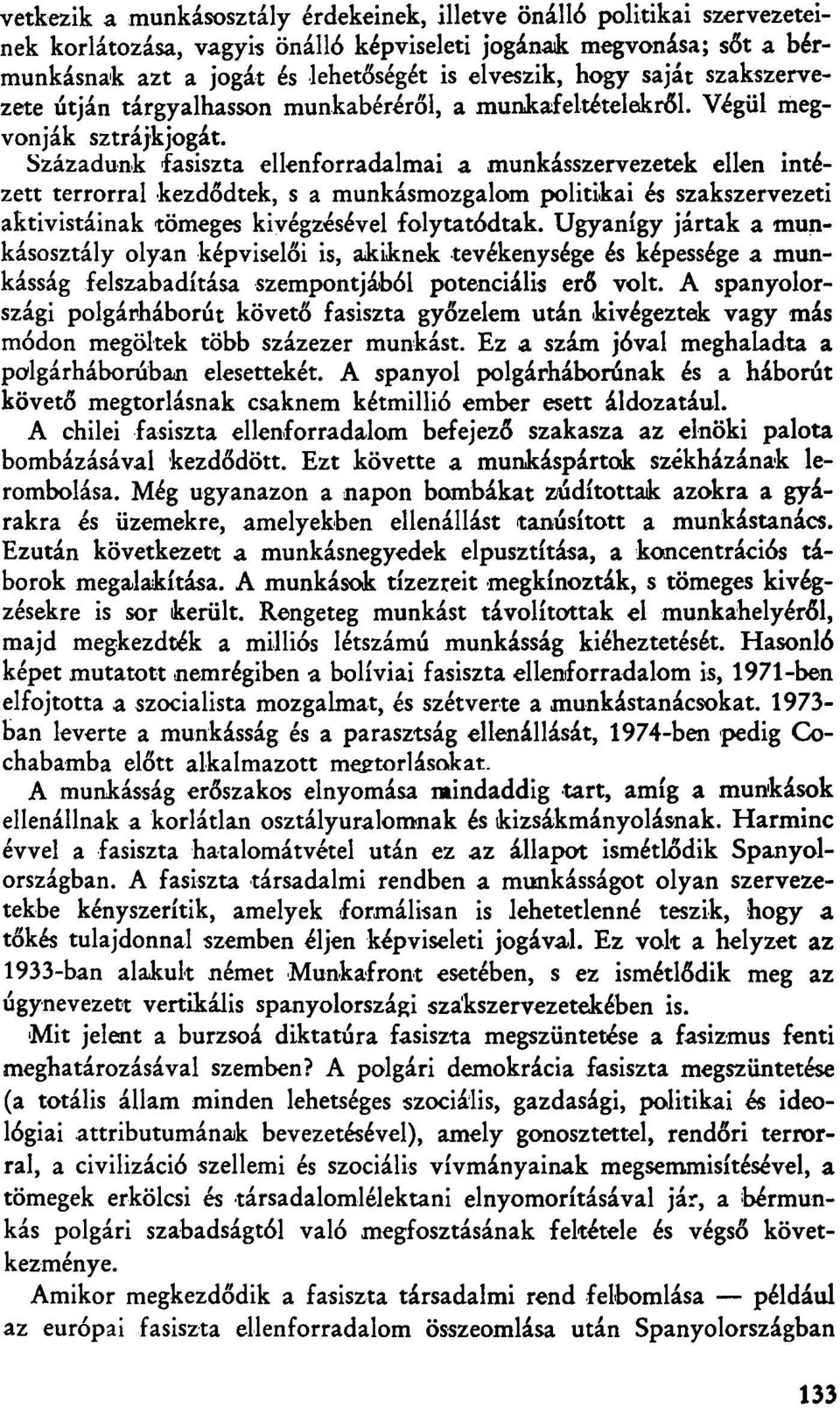 Századunk fasiszta ellenforradalmai a munkásszervezetek ellen intézett terrorral kezdődtek, s a munkásmozgalom politikai és szakszervezeti aktivistáinak tömeges kivégzésével folytatódtak.