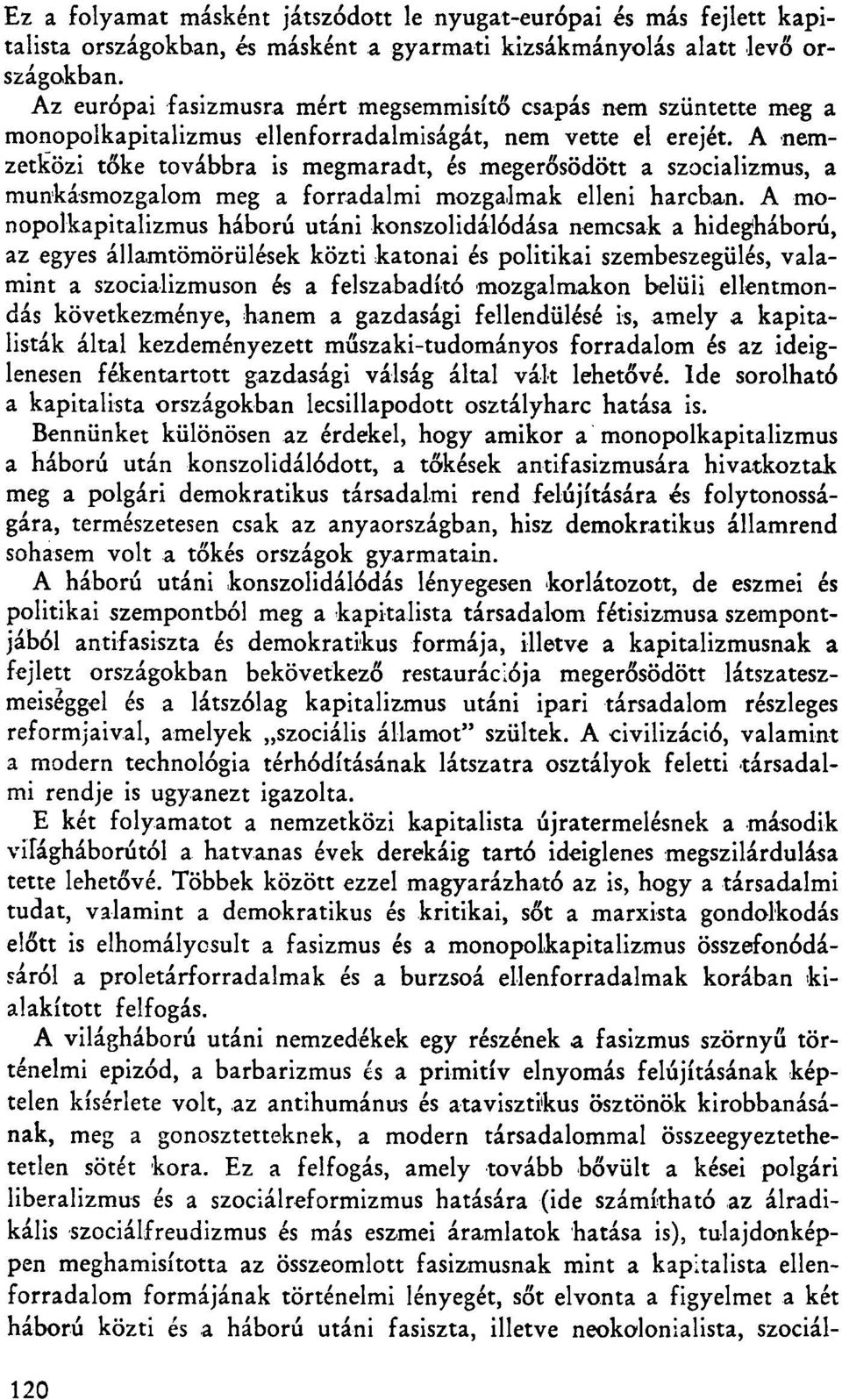 A nemzetközi tőke továbbra is megmaradt, és megerősödött a szocializmus, a munkásmozgalom meg a forradalmi mozgalmak elleni harcban.
