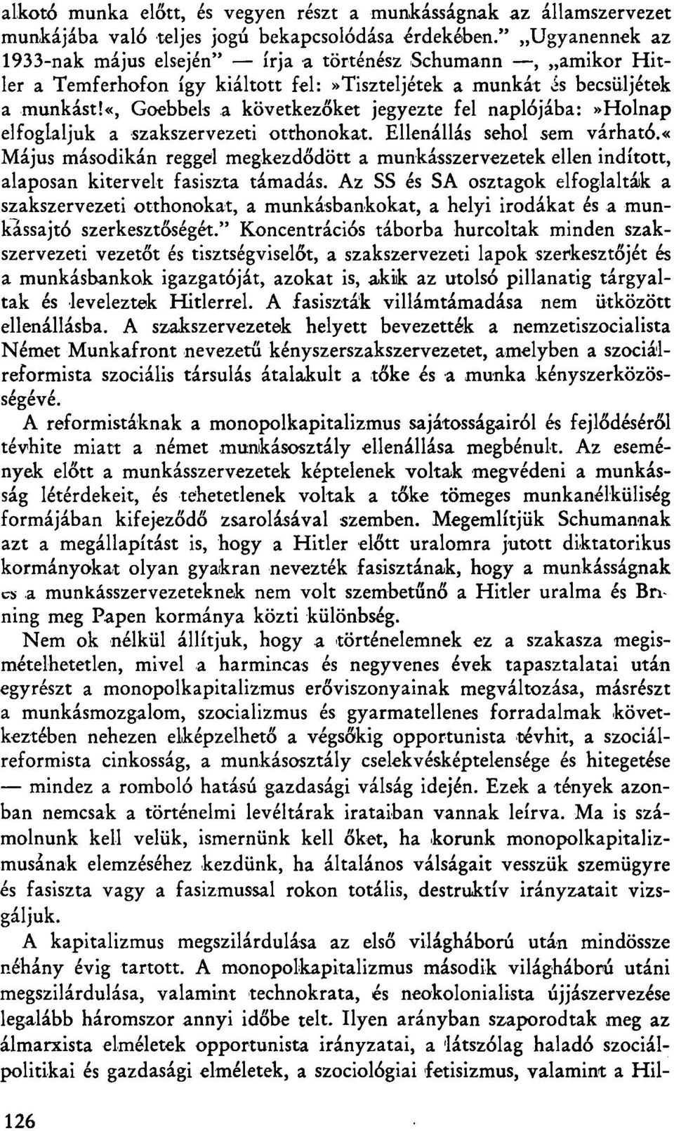 «, Goebbels a következőket jegyezte fel naplójába:»holnap elfoglaljuk a szakszervezeti otthonokat. Ellenállás sehol sem várható.