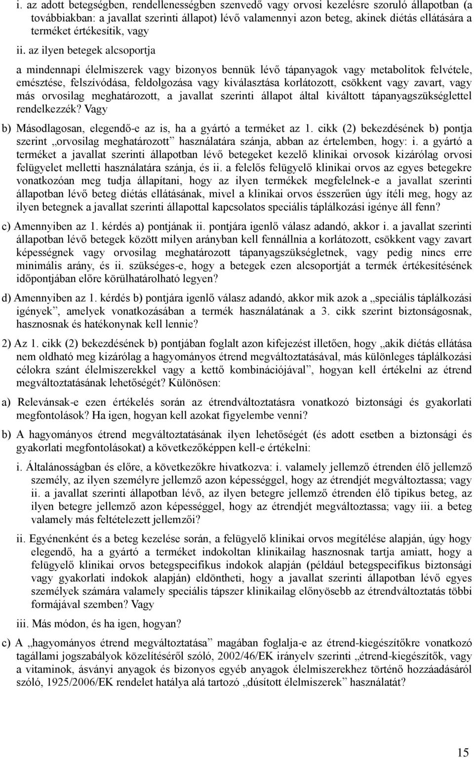 az ilyen betegek alcsoportja a mindennapi élelmiszerek vagy bizonyos bennük lévő tápanyagok vagy metabolitok felvétele, emésztése, felszívódása, feldolgozása vagy kiválasztása korlátozott, csökkent