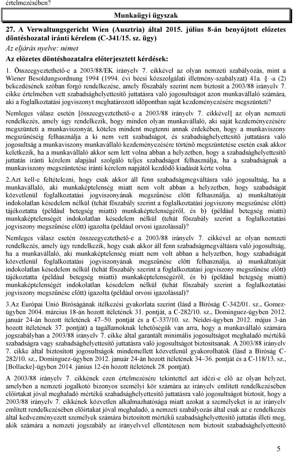 cikkével az olyan nemzeti szabályozás, mint a Wiener Besoldungsordnung 1994 (1994. évi bécsi közszolgálati illetmény-szabályzat) 41a.