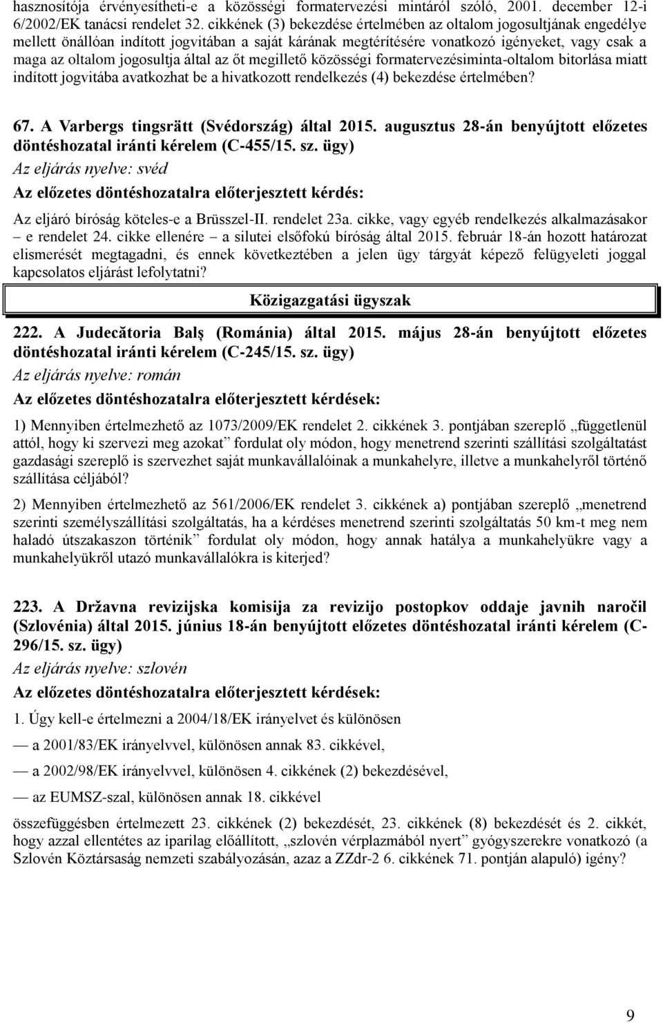 által az őt megillető közösségi formatervezésiminta-oltalom bitorlása miatt indított jogvitába avatkozhat be a hivatkozott rendelkezés (4) bekezdése értelmében? 67.