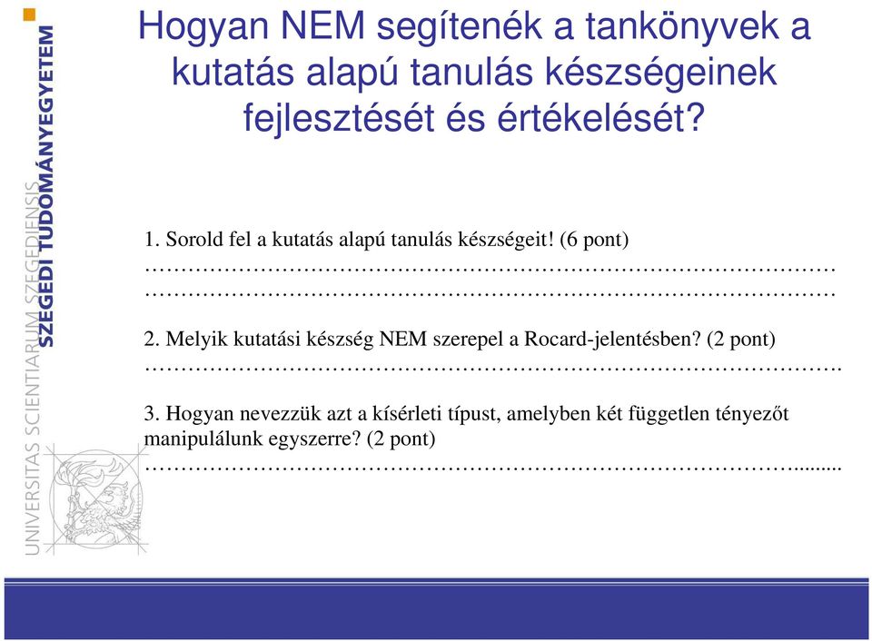 Melyik kutatási készség NEM szerepel a Rocard-jelentésben? (2 pont). 3.