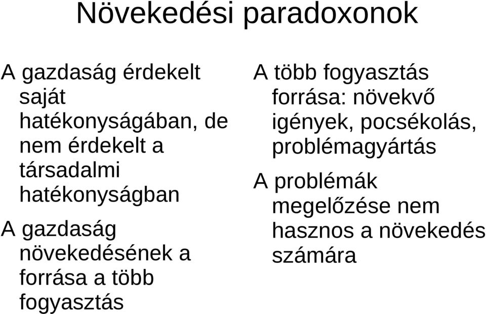 a több fogyasztás A több fogyasztás forrása: növekvő igények,