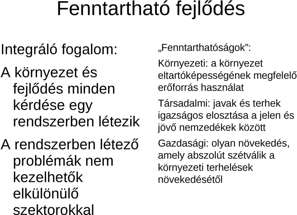 környezet eltartóképességének megfelelő erőforrás használat Társadalmi: javak és terhek igazságos elosztása a