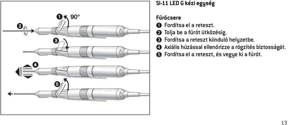 ➌ Fordítsa a reteszt kiinduló helyzetbe.