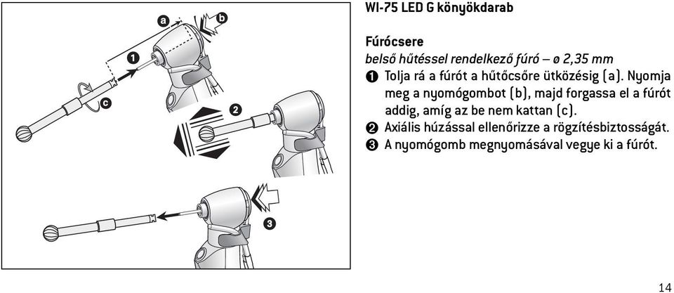 Nyomja meg a nyomógombot (b), majd forgassa el a fúrót addig, amíg az be nem