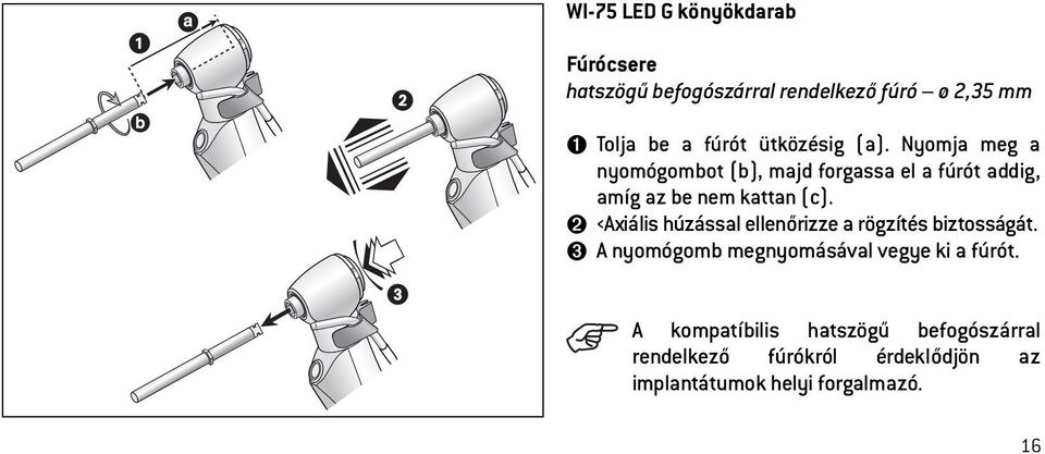 ➋ Axiális húzással ellenőrizze a rögzítés biztosságát. ➌ A nyomógomb megnyomásával vegye ki a fúrót.