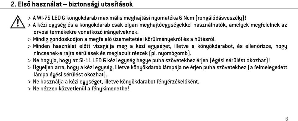 > Mindig gondoskodjon a megfelelő üzemeltetési körülményekről és a hűtésről.