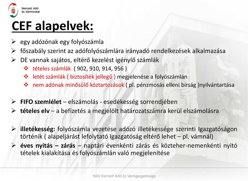 pénzmosás elleni bírság )nyilvántartása FIFO szemlélet elszámolás - esedékesség sorrendjében tételes elv a befizetés a megjelölt határozatszámra kerül elszámolásra illetékesség: