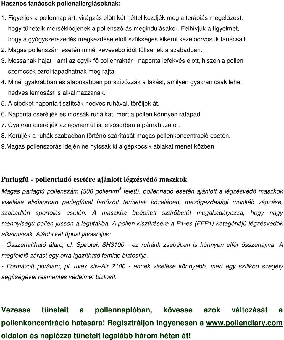 Mossanak hajat - ami az egyik fő pollenraktár - naponta lefekvés előtt, hiszen a pollen szemcsék ezrei tapadhatnak meg rajta. 4.