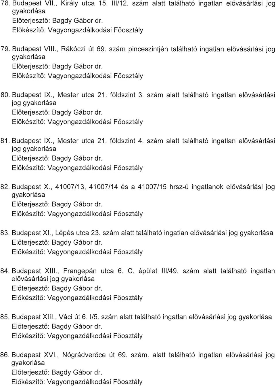 , 41007/13, 41007/14 és a 41007/15 hrsz-ú ingatlanok elővásárlási jog 83. Budapest Xl., Lépés utca 23. szám alatt található ingatlan elővásárlási jog 84. Budapest XIII., Frangepán utca 6. C.
