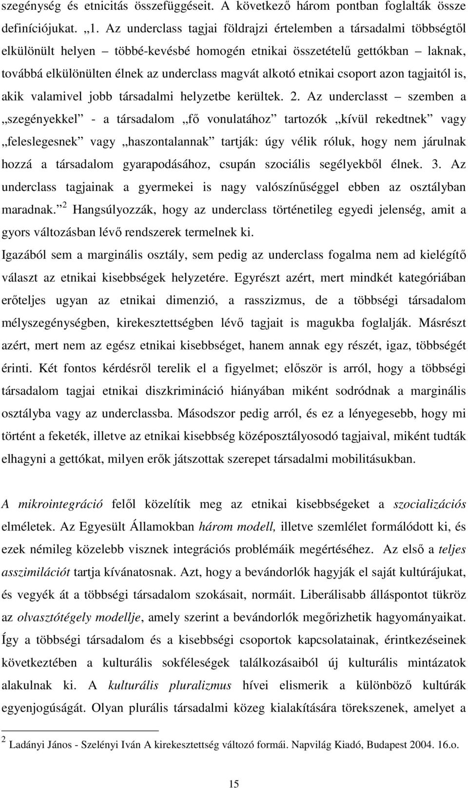 etnikai csoport azon tagjaitól is, akik valamivel jobb társadalmi helyzetbe kerültek. 2.