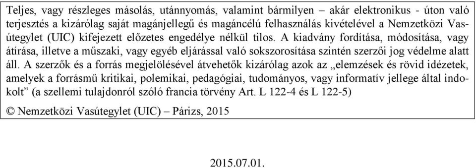 A kiadvány fordítása, módosítása, vagy átírása, illetve a műszaki, vagy egyéb eljárással való sokszorosítása szintén szerzői jog védelme alatt áll.