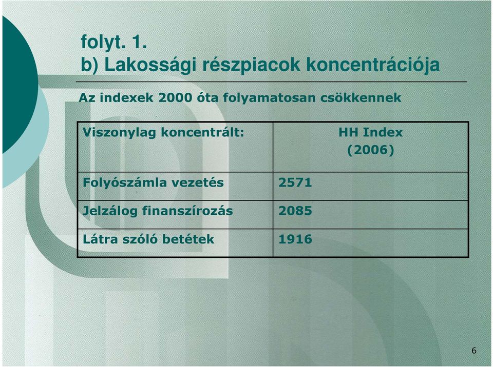2000 óta folyamatosan csökkennek Viszonylag