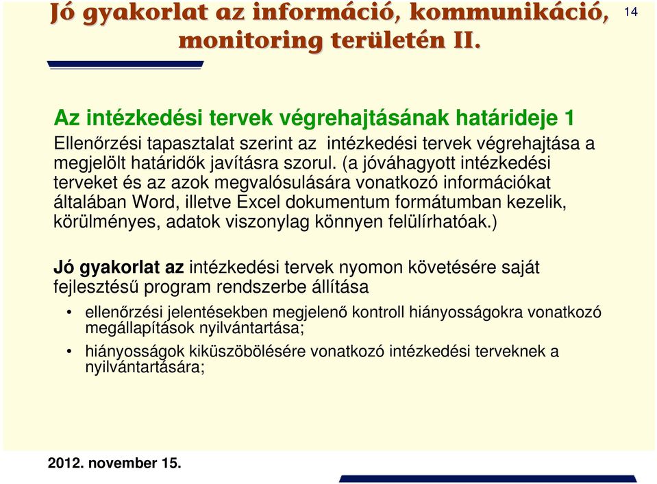 (a jóváhagyott intézkedési terveket és az azok megvalósulására vonatkozó információkat általában Word, illetve Excel dokumentum formátumban kezelik, körülményes, adatok viszonylag