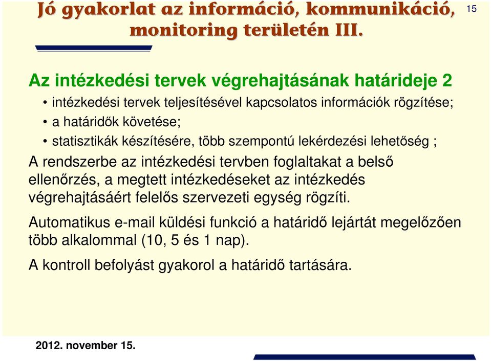 statisztikák készítésére, több szempontú lekérdezési lehetőség ; A rendszerbe az intézkedési tervben foglaltakat a belső ellenőrzés, a megtett