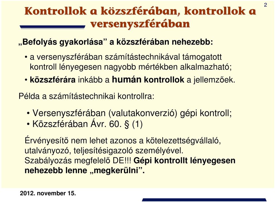 Példa a számítástechnikai kontrollra: Versenyszférában (valutakonverzió) gépi kontroll; Közszférában Ávr. 60.