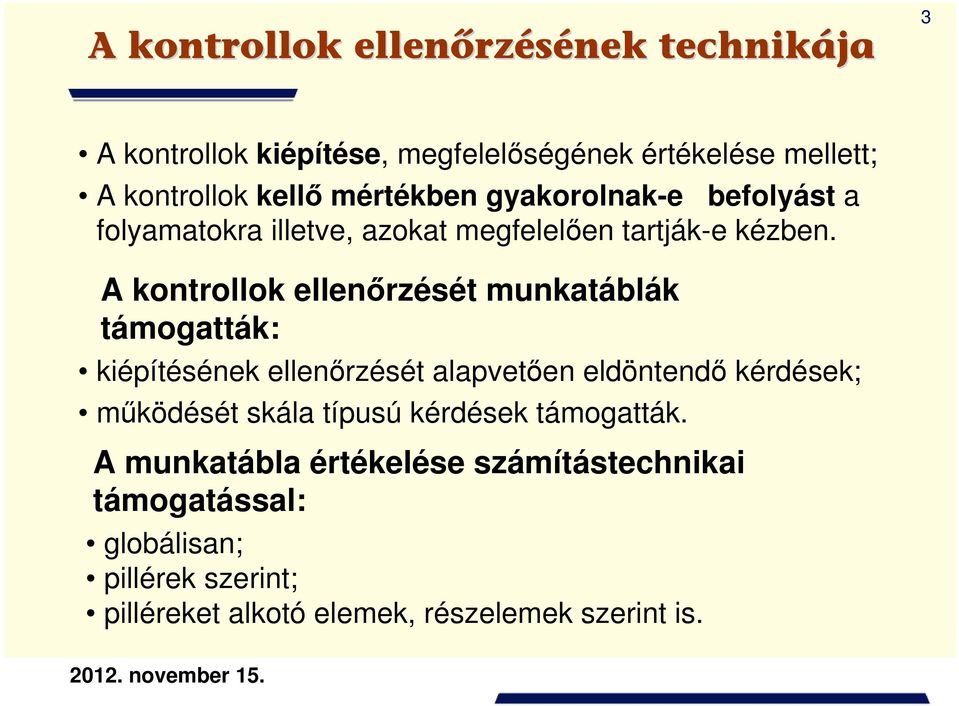 A kontrollok ellenőrzését munkatáblák támogatták: kiépítésének ellenőrzését alapvetően eldöntendő kérdések; működését skála