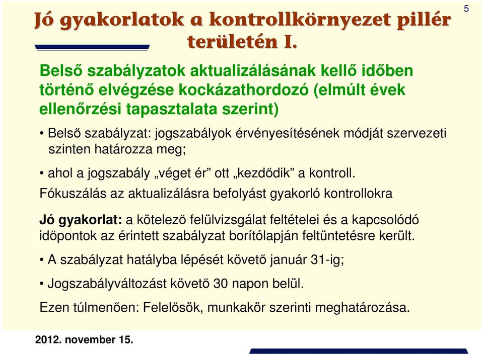 érvényesítésének módját szervezeti szinten határozza meg; ahol a jogszabály véget ér ott kezdődik a kontroll.