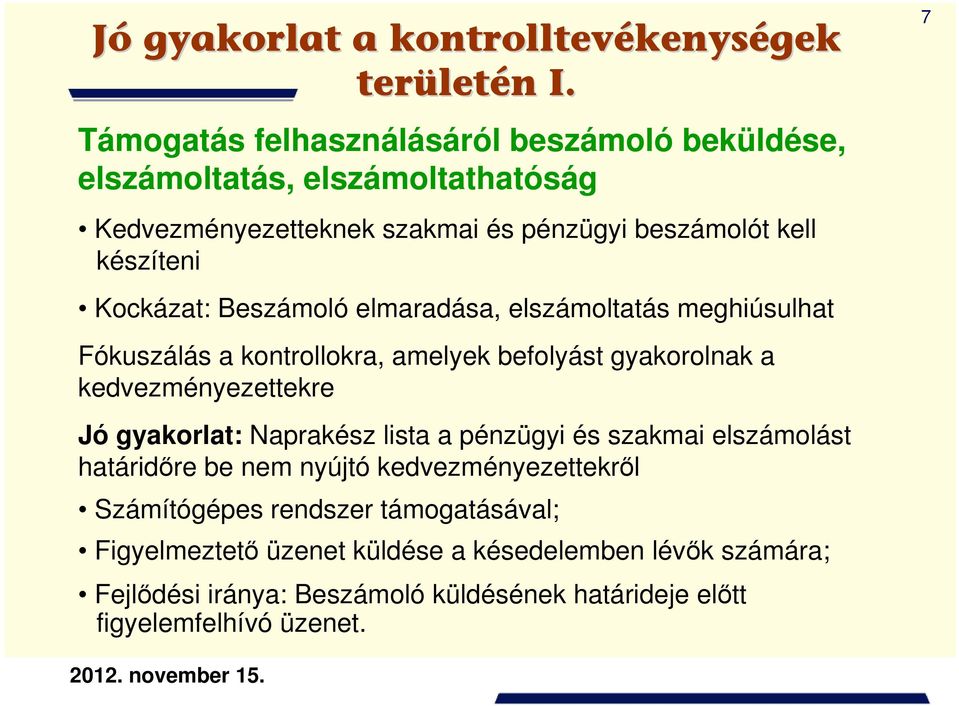 Beszámoló elmaradása, elszámoltatás meghiúsulhat Fókuszálás a kontrollokra, amelyek befolyást gyakorolnak a kedvezményezettekre Jó gyakorlat: Naprakész lista