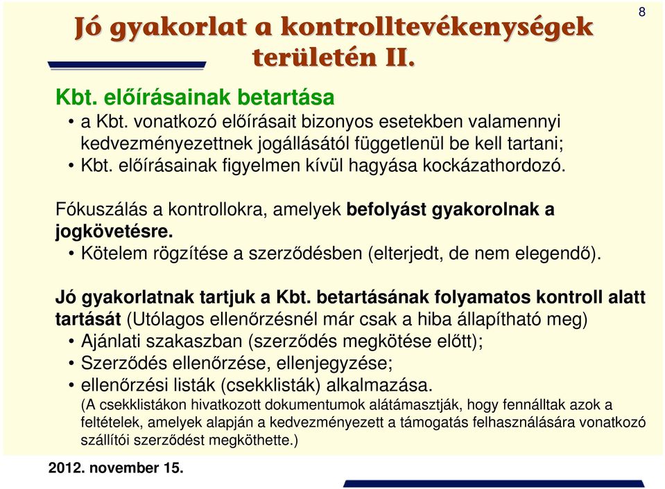 8 Fókuszálás a kontrollokra, amelyek befolyást gyakorolnak a jogkövetésre. Kötelem rögzítése a szerződésben (elterjedt, de nem elegendő). Jó gyakorlatnak tartjuk a Kbt.