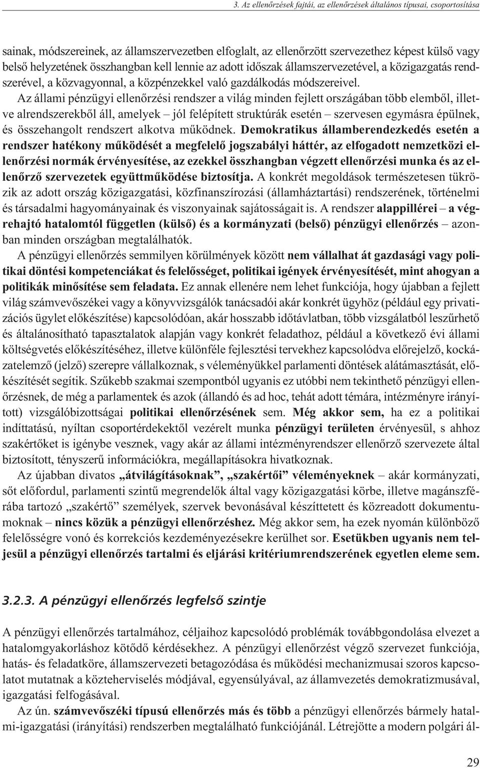 Az állami pénzügyi ellenõrzési rendszer a világ minden fejlett országában több elembõl, illetve alrendszerekbõl áll, amelyek jól felépített struktúrák esetén szervesen egymásra épülnek, és