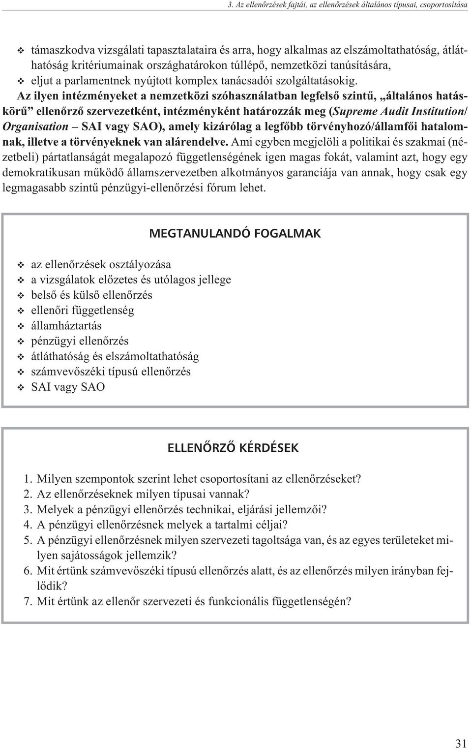 Az ilyen intézményeket a nemzetközi szóhasználatban legfelsõ szintû, általános hatáskörû ellenõrzõ szervezetként, intézményként határozzák meg (Supreme Audit Institution/ Organisation SAI vagy SAO),