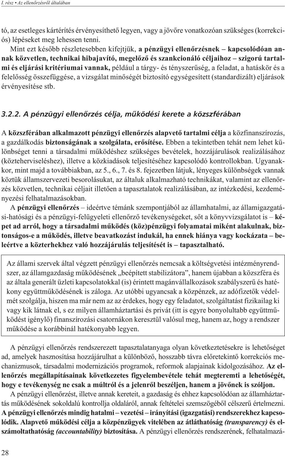 vannak, például a tárgy- és tényszerûség, a feladat, a hatáskör és a felelõsség összefüggése, a vizsgálat minõségét biztosító egységesített (standardizált) eljárások érvényesítése stb. 3.2.