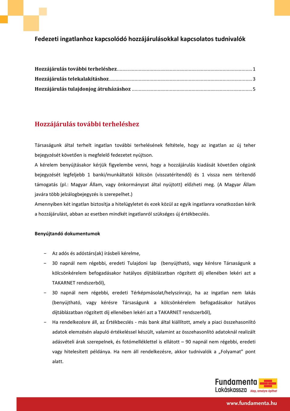 A kérelem benyújtásakor kérjük figyelembe venni, hogy a hozzájárulás kiadását követően cégünk bejegyzését legfeljebb 1 banki/munkáltatói kölcsön (visszatérítendő) és 1 vissza nem térítendő támogatás