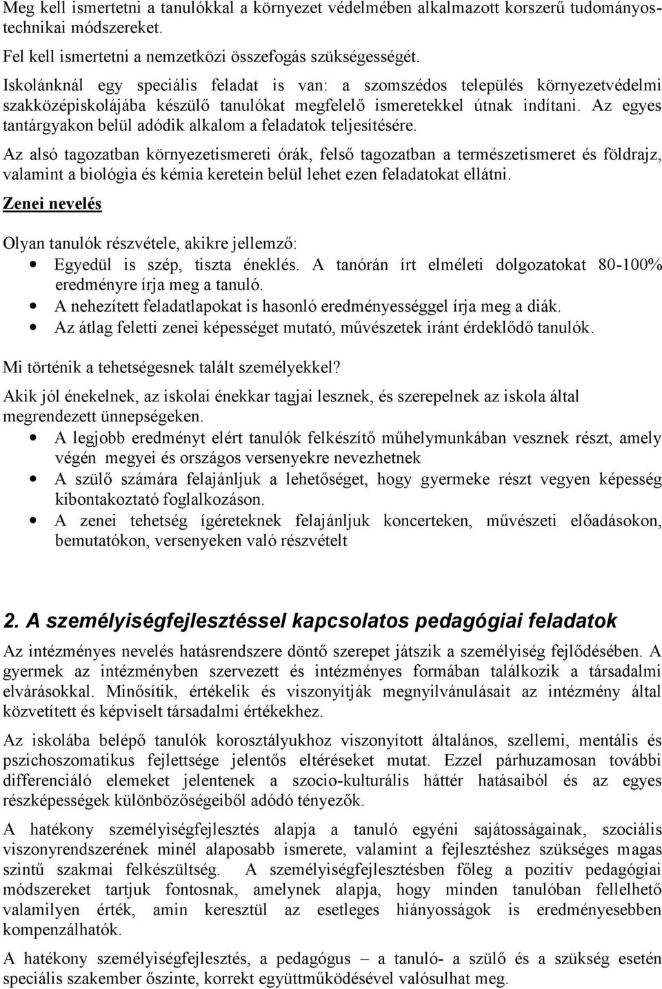 Az egyes tantárgyakon belül adódik alkalom a feladatok teljesítésére.