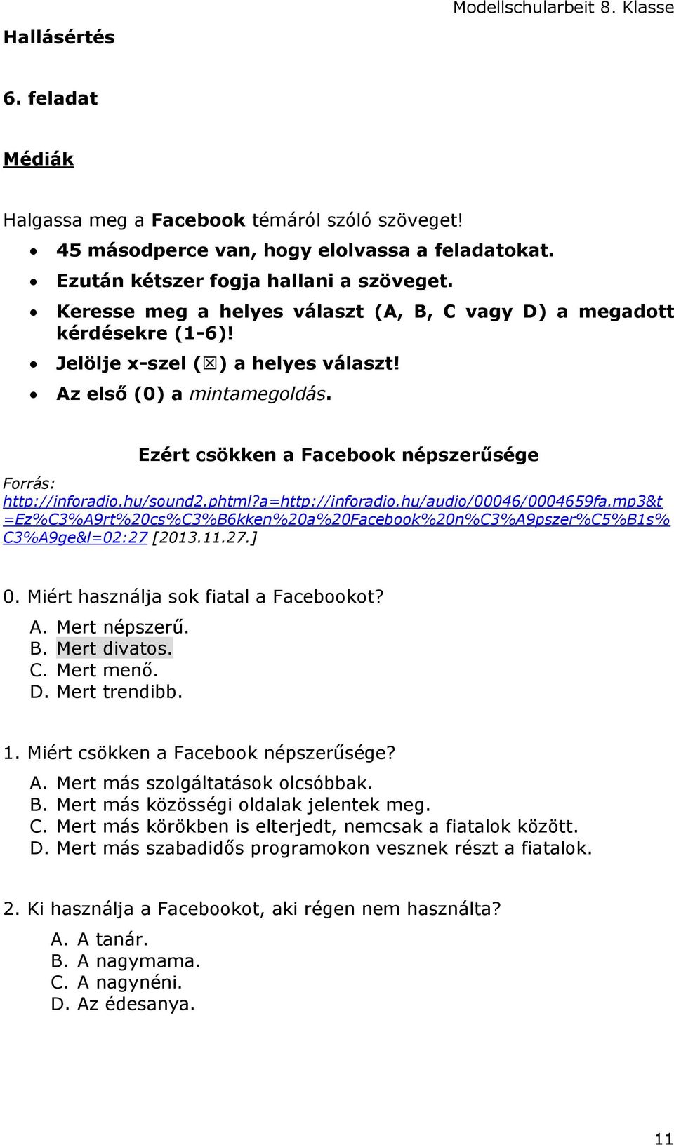 Ezért csökken a Facebook népszerűsége Forrás: http://inforadio.hu/sound2.phtml?a=http://inforadio.hu/audio/00046/0004659fa.