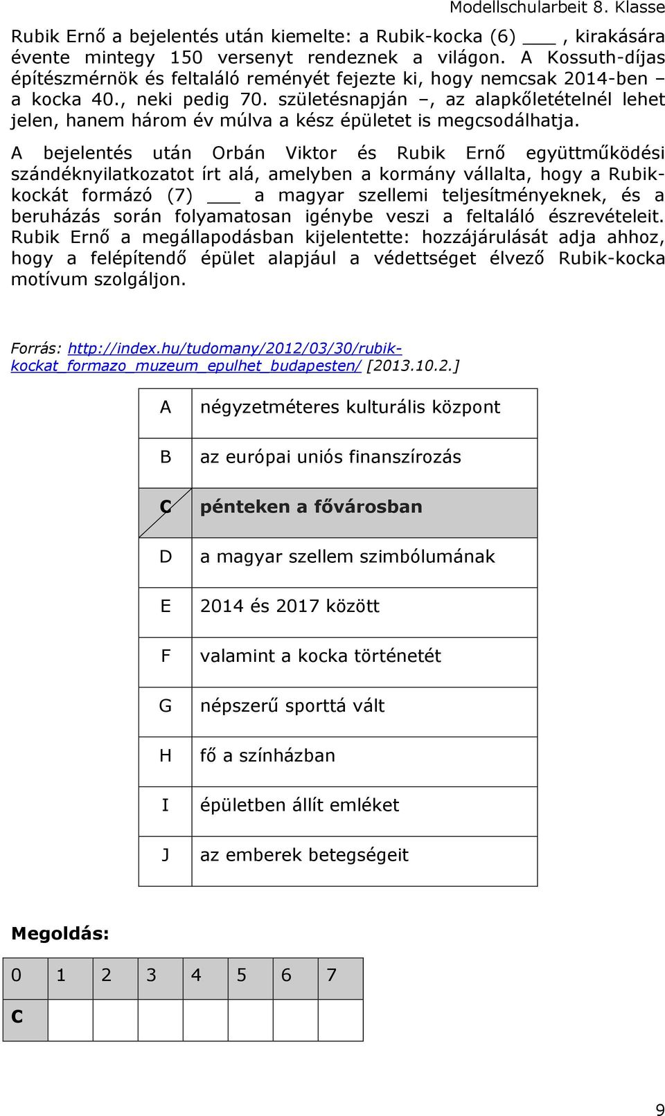 születésnapján, az alapkőletételnél lehet jelen, hanem három év múlva a kész épületet is megcsodálhatja.