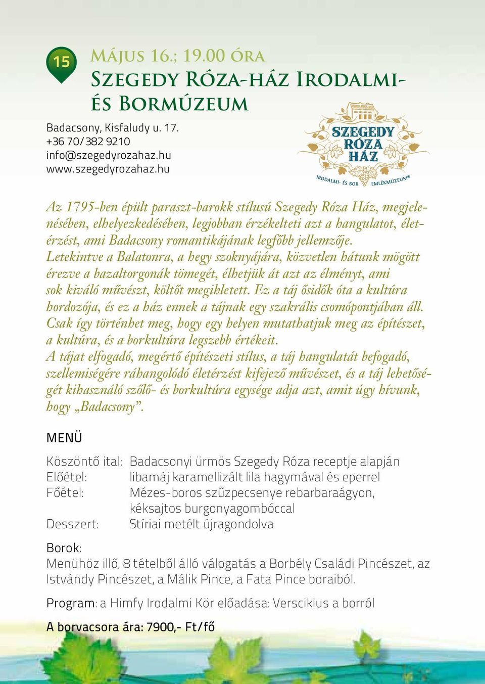 Ez a táj ôsidôk óta a kultúra hordozója, és ez a ház ennek a tájnak egy szakrális csomópontjában áll.