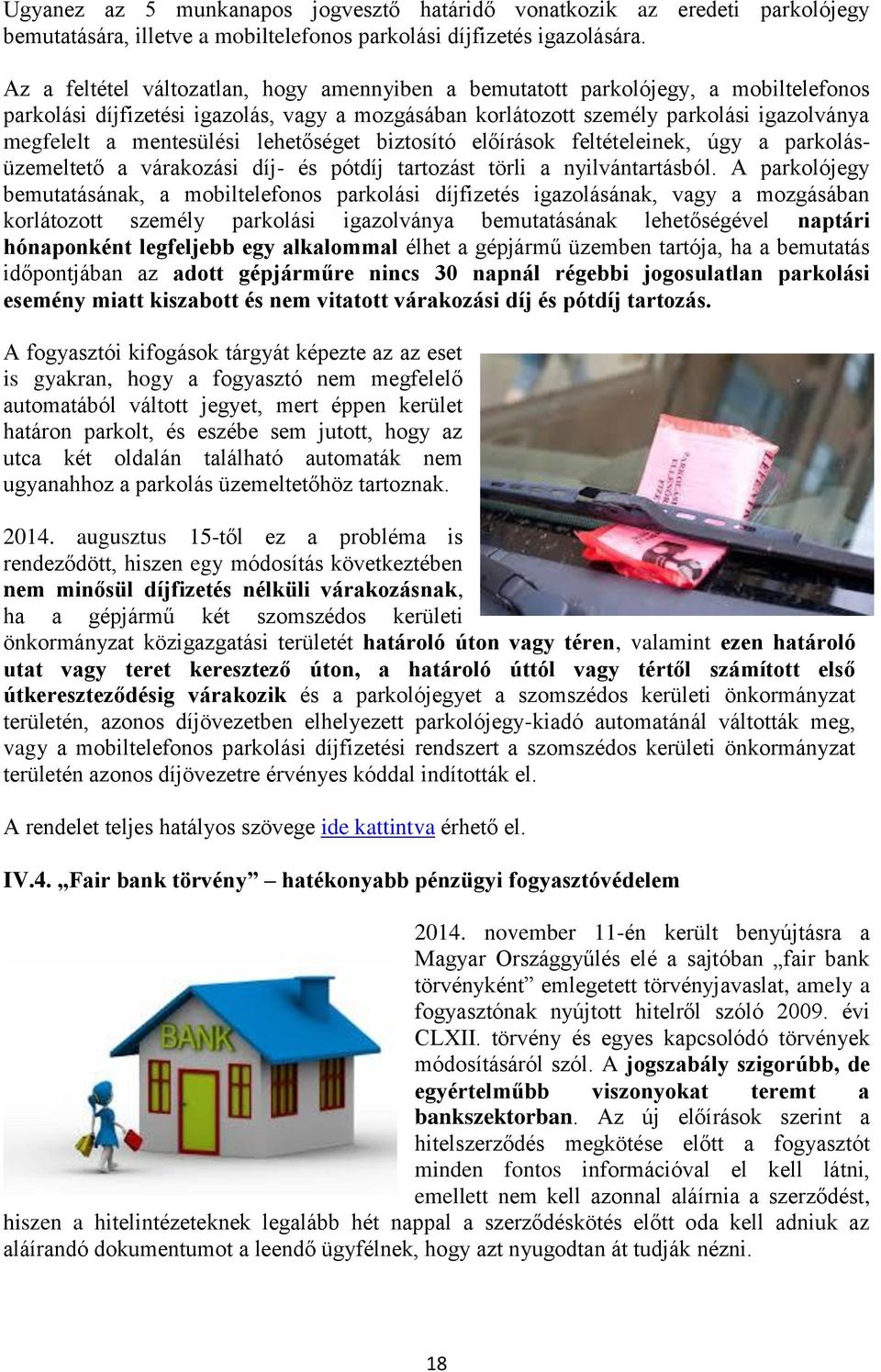 mentesülési lehetőséget biztosító előírások feltételeinek, úgy a parkolásüzemeltető a várakozási díj- és pótdíj tartozást törli a nyilvántartásból.