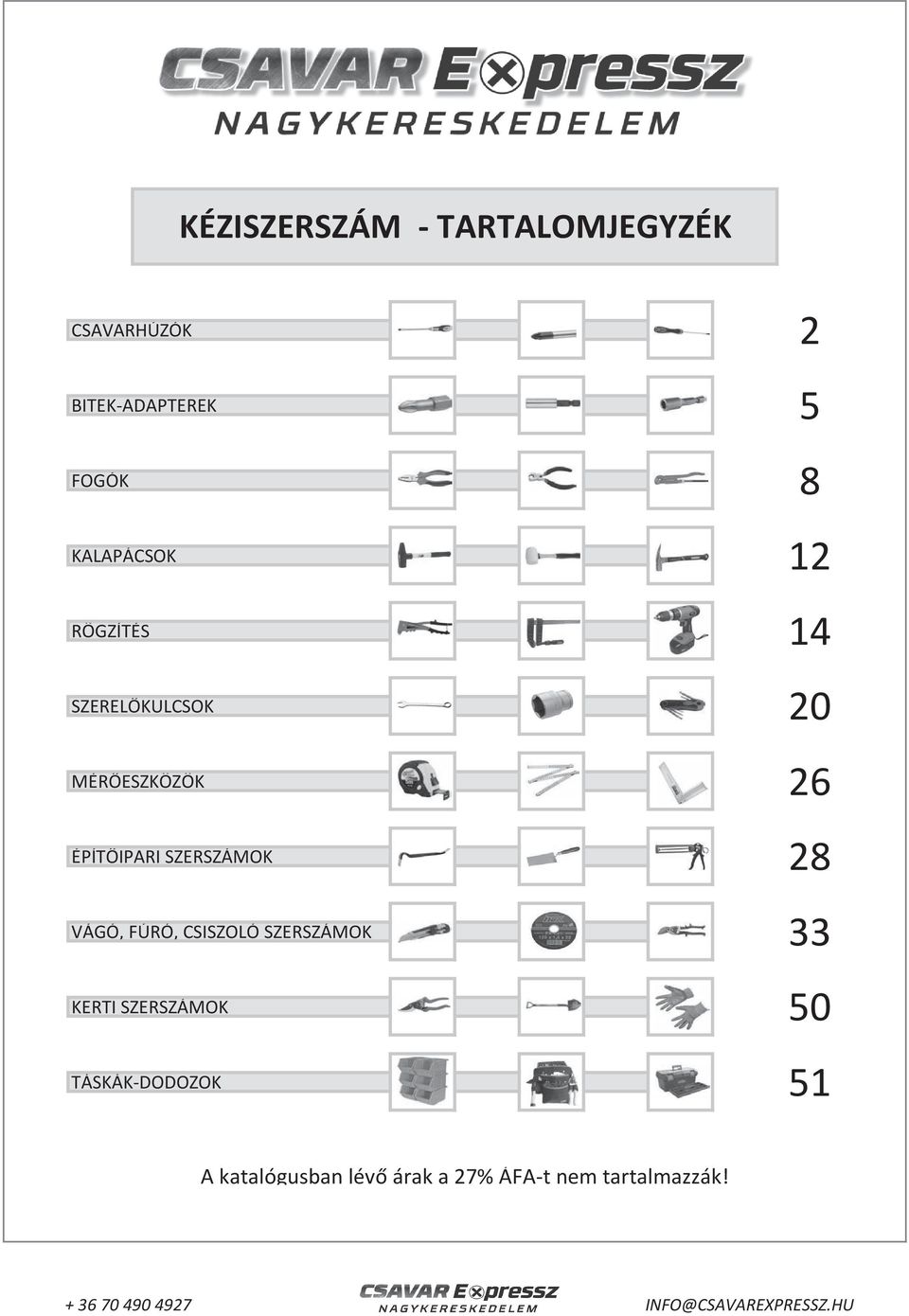 SZERSZÁMOK KERTI SZERSZÁMOK TÁSKÁK-DODOZOK 2 5 8 12 14 20 26 28 33 50 51 A