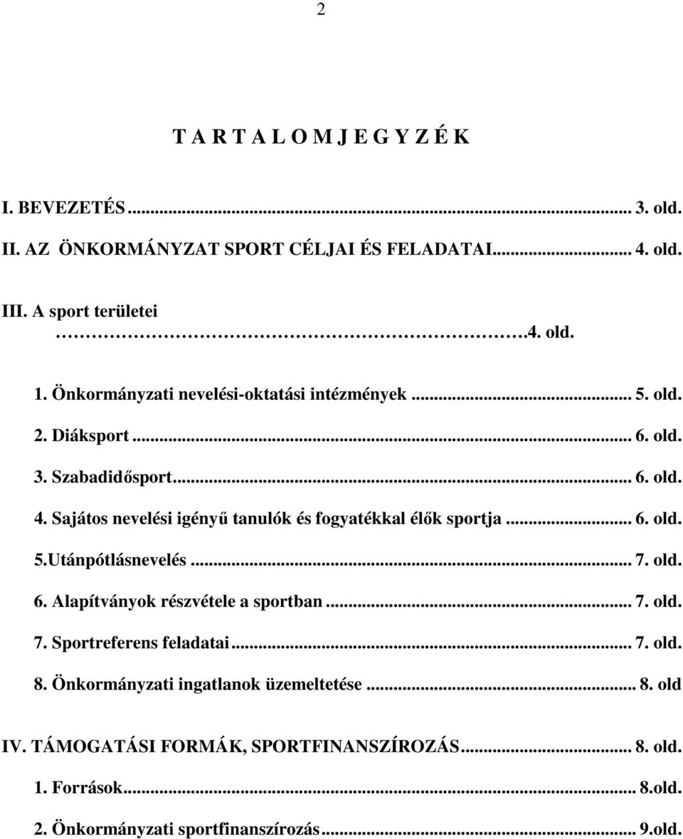 Sajátos nevelési igényű tanulók és fogyatékkal élők sportja... 6. old. 5.Utánpótlásnevelés... 7. old. 6. Alapítványok részvétele a sportban... 7. old. 7. Sportreferens feladatai.