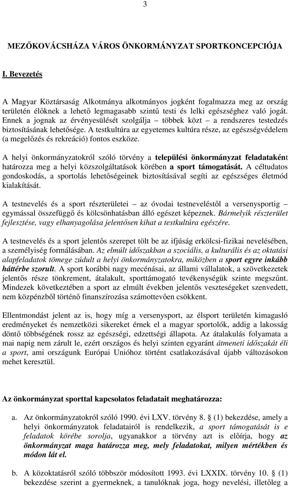 Ennek a jognak az érvényesülését szolgálja többek közt a rendszeres testedzés biztosításának lehetősége.