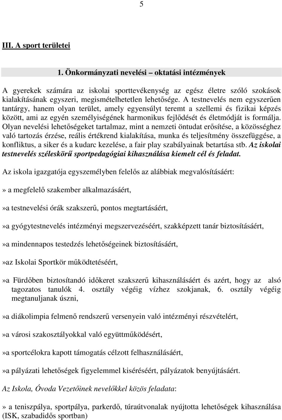 A testnevelés nem egyszerűen tantárgy, hanem olyan terület, amely egyensúlyt teremt a szellemi és fizikai képzés között, ami az egyén személyiségének harmonikus fejlődését és életmódját is formálja.